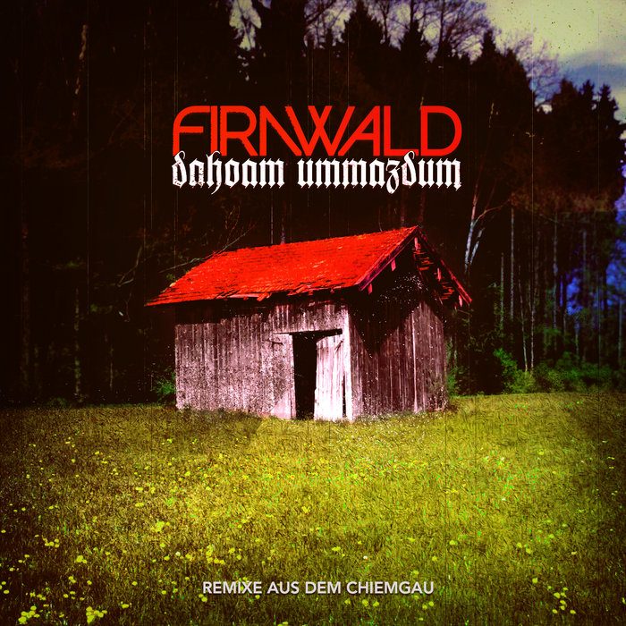 Firnwald – Dahoam Ummazdum Remixe (2014)